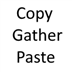 Copy Gather Paste